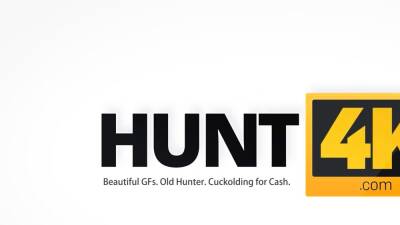 HUNT4K. Cuckold for cash permits hunter to fuck his GF - drtvid.com